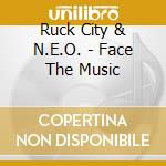 Ruck City & N.E.O. - Face The Music cd