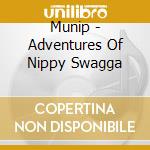 Munip - Adventures Of Nippy Swagga cd