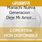 Mariachi Nueva Generacion - Deje Mi Amor En San Francisco cd musicale di Mariachi Nueva Generacion