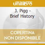 J. Pigg - Brief History cd