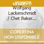 Wolfgang Lackerschmidt / Chet Baker - Ballads For Two cd
