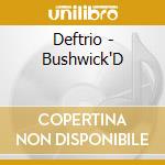 Deftrio - Bushwick'D cd