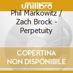 Phil Markowitz / Zach Brock - Perpetuity cd
