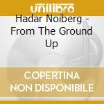 Hadar Noiberg - From The Ground Up cd