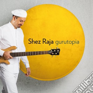 Shez Raja - Gurutopia cd musicale di Shez Raja