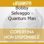 Bobby Selvaggio - Quantum Man cd