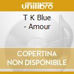 T K Blue - Amour cd