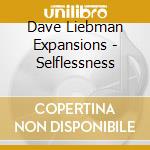 Dave Liebman Expansions - Selflessness cd