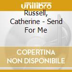 Russell, Catherine - Send For Me cd musicale