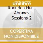 Roni Ben-Hur - Abraxas Sessions 2 cd