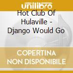 Hot Club Of Hulaville - Django Would Go cd