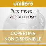 Pure mose - allison mose cd
