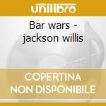 Bar wars - jackson willis cd musicale di Jackson Willis