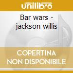Bar wars - jackson willis cd