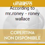 According to mr.roney - roney wallace cd