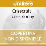 Crisscraft - criss sonny cd musicale di Sonny Criss
