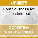 Consciousness/live - martino pat cd musicale di Pat Martino