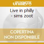 Live in philly - sims zoot cd musicale di Sims Zoot