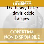 The heavy hitter - davis eddie lockjaw cd musicale di Eddie lockjaw davis