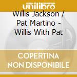 Willis Jackson / Pat Martino - Willis With Pat cd musicale di Willis jackson & pat martino