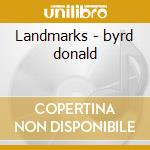 Landmarks - byrd donald cd musicale di Donald Byrd