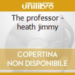 The professor - heath jimmy cd musicale di Jimmy Heath
