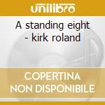 A standing eight - kirk roland cd