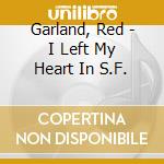 Garland, Red - I Left My Heart In S.F. cd