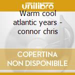 Warm cool atlantic years - connor chris cd musicale di Chris Connor