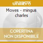 Moves - mingus charles cd musicale di Charles Mingus