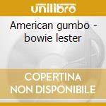 American gumbo - bowie lester cd musicale di Lester Bowie