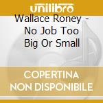 Wallace Roney - No Job Too Big Or Small cd