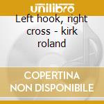Left hook, right cross - kirk roland cd