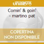 Comin' & goin' - martino pat cd musicale di Pat Martino