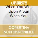 When You Wish Upon A Star - When You Wish Upon A Star cd