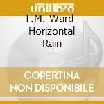 T.M. Ward - Horizontal Rain cd