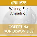 Waiting For Armadillo! cd
