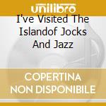 I've Visited The Islandof Jocks And Jazz cd