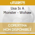 Usa Is A Monster - Wohaw cd musicale di USA IS A MONSTER