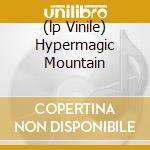 (lp Vinile) Hypermagic Mountain cd
