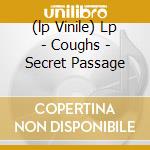 (lp Vinile) Lp - Coughs - Secret Passage lp vinile di COUGHS