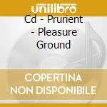 Cd - Prurient - Pleasure Ground cd