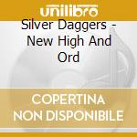 Silver Daggers - New High And Ord cd musicale di Daggers Silver