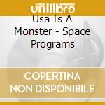 Usa Is A Monster - Space Programs cd musicale di USA IS A MONSTER