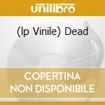 (lp Vinile) Dead cd