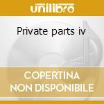 Private parts iv cd