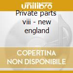 Private parts viii - new england cd musicale di Anthony Phillips