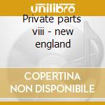 Private parts viii - new england cd