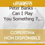 Peter Banks - Can I Play You Something ? - The Pre-Yes Recordings From 1964-1968 cd