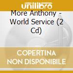 More Anthony - World Service (2 Cd) cd musicale di Anthony Moore